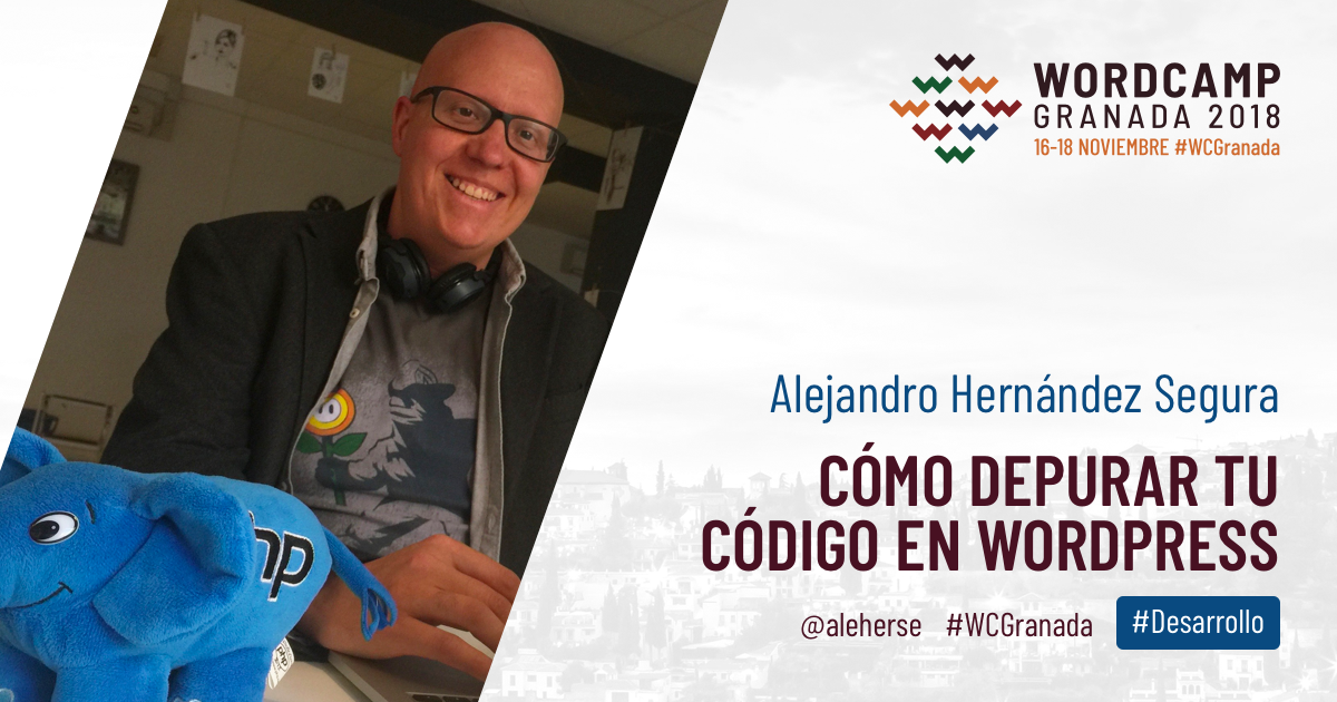 Alejandro Hernández Segura Cómo depurar tu código en WordPress